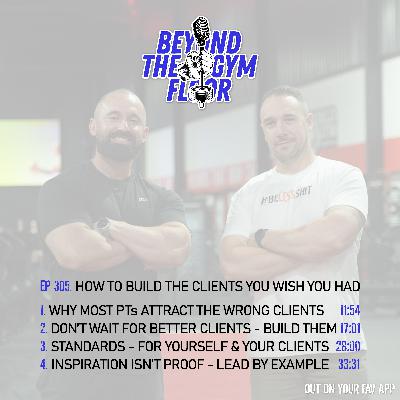 Ep 305 - Create the "better" clients that you want