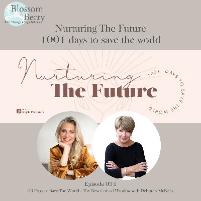 Episode 54 - 60 Days to Save The World - The New Critical Window with Deborah McNelis Episode 54 - 60 Days to Save The World - The New Critical Window with Deborah McNelis