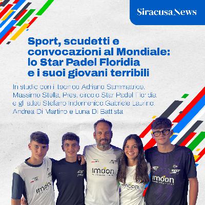 Episode 376: Scudetti e convocazioni al Mondiale: lo Star Padel Floridia e i suoi giovani terribili