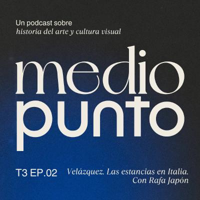 T3E2 - Velázquez y la gloria: el segundo viaje a Roma. Con Rafa Japón