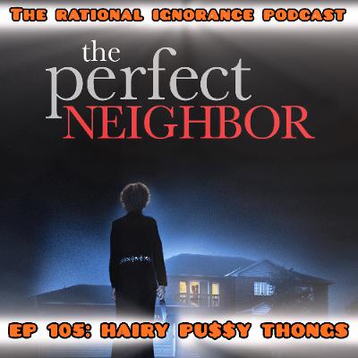 Episode 105 : THE PERFECT NEIGHBOR?