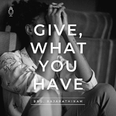 Give, what you have | பகிர்ந்து கொடுங்கள் |