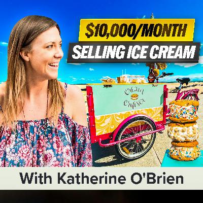 $10,000/Month Selling Ice Cream! Growing a Mobile Dessert Business from the Ground Up With Katherine O'Brien (MU Classic)