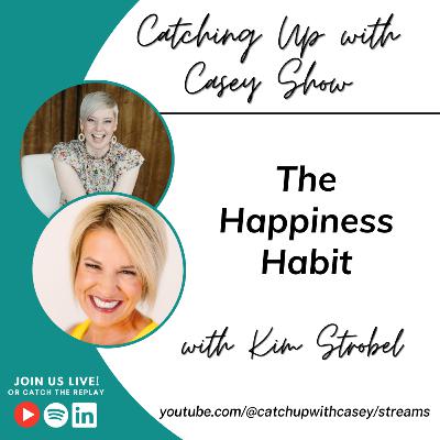 The Happiness Habit with Kim Strobel