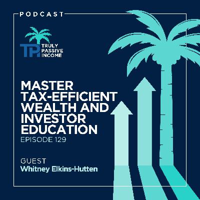 Master Tax-Efficient Wealth and Investor Education with Whitney Elkins-Hutten