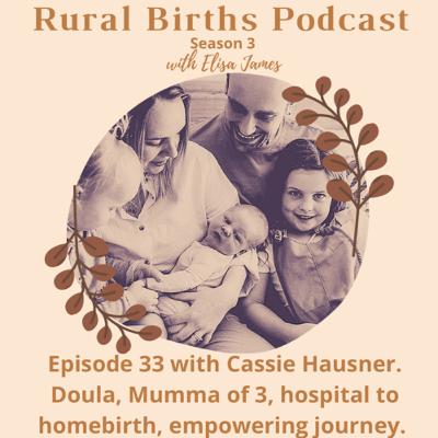 Episode 33 with Cassie Hausner. Doula, Mumma of 3, hospital to homebirth, empowering journey.