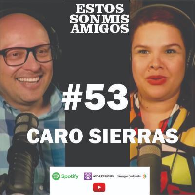 EPISODIO 53 CON CARO SIERRAS