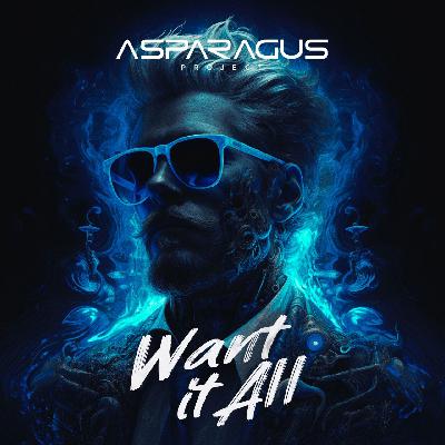 ASPARAGUSproject - Want It All