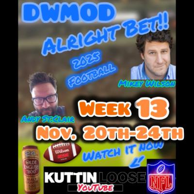 DWMOD -Alright Bet! Football '25 week 13