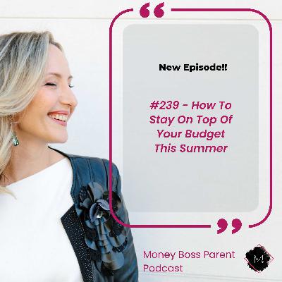 #239 – How To Stay On Top Of Your Budget This Summer #239 – How To Stay On Top Of Your Budget This Summer