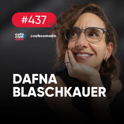 Como liderar equipes de alta performance, com Dafna Blaschkauer | Café com ADM 437