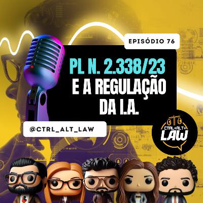 EP. 76 - PL n. 2.338/23 e a Regulação da IA no Brasil