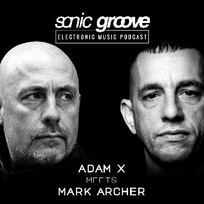 Adam X meets Mark Archer (Altern 8) - Sonic Groove Podcast SGX020