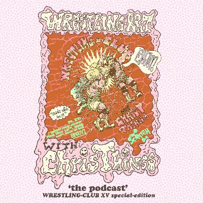 Wrestling Art w/ Chris Things Ep. 93 - Wrestling Club at Scratch Special Edition w/ Joe