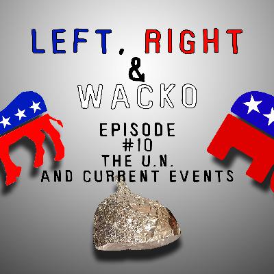 Episode #10 U.N. and current events