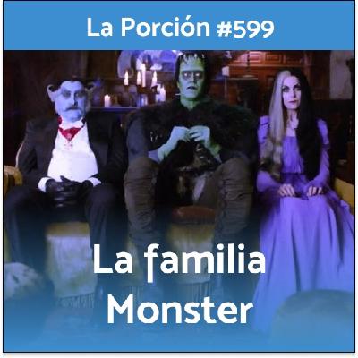 La Porción #599. La familia Monster