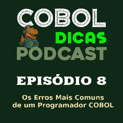 Episódio 8 – Os Erros Mais Comuns de um Programador COBOL Episódio 8 – Os Erros Mais Comuns de um Programador COBOL