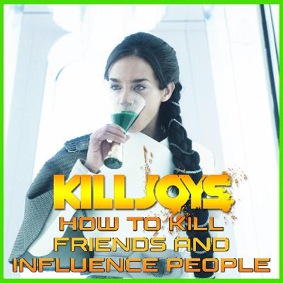 Yum Yum Joys: How to Kill Friends and Influence People | Killjoys | Podcast