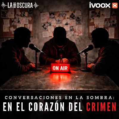 La Hora Oscura T10E10: "Conversaciones en la Sombra: En el Corazón del Crimen"