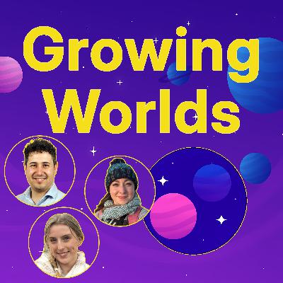 Welcome to Growing Worlds Welcome to Growing Worlds