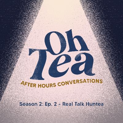 Season 2: Ep. 2 - Real Talk Huntea