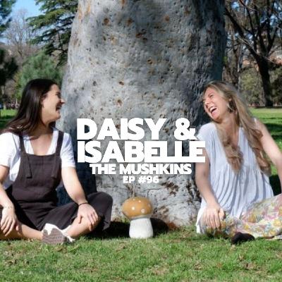 EP 96: Daisy & Isabelle | The Mushkins - Changing the Way We View Early Education & Exploring Creativity as an Adult.