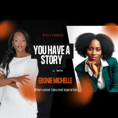 You Have a Story with Ebonie Michelle