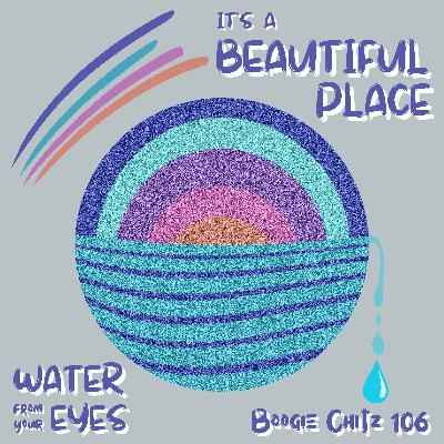106 Water From Your Eyes - It's a Beautiful Place (2025)