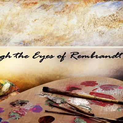 Easter Through the Eyes of Rembrandt Week 3 Where are You? Easter Through the Eyes of Rembrandt Week 3 Where are You?