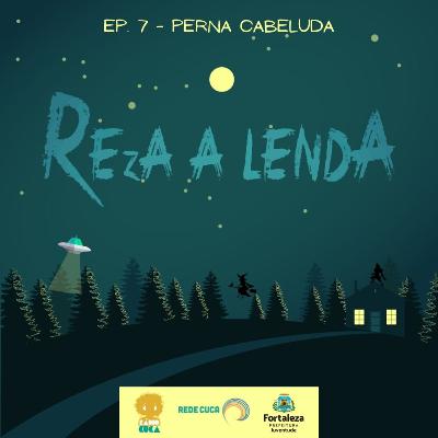 Ep. 07 - Perna Cabeluda