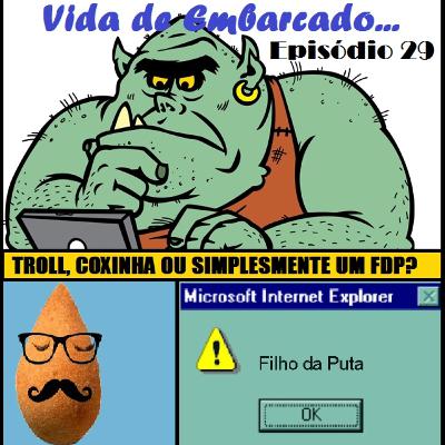 Episódio 29 - Troll, Coxinha ou simplesmente FDP? Episódio 29 - Troll, Coxinha ou simplesmente FDP?