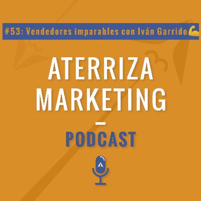 #53.Vendedores imparables con Iván Garrido