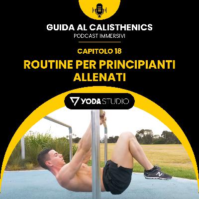 Routine per Principianti Allenati – Guida al Calisthenics Ep. 18