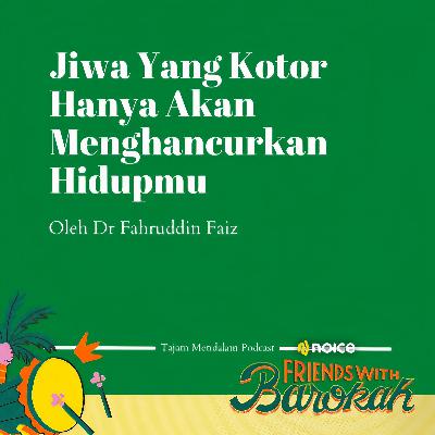 Jiwa Yang Kotor Hanya Akan Menghancurkan Hidupmu Oleh Dr Fahruddin Faiz