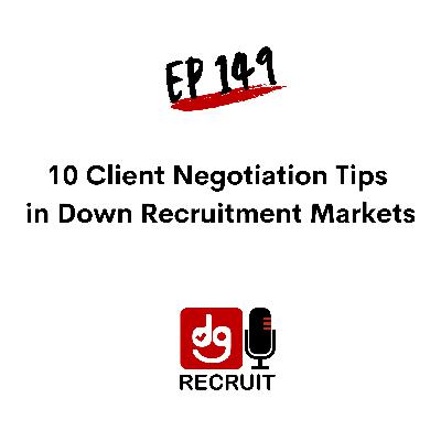 DGR 149 10 Client Negotiation Tips in Down Recruitment Markets DGR 149 10 Client Negotiation Tips in Down Recruitment Markets