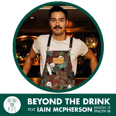 Beyond the Drink: Iain McPherson Studied Gelato - Then Became One of the World’s Best Bartenders (S12/Ep.08)