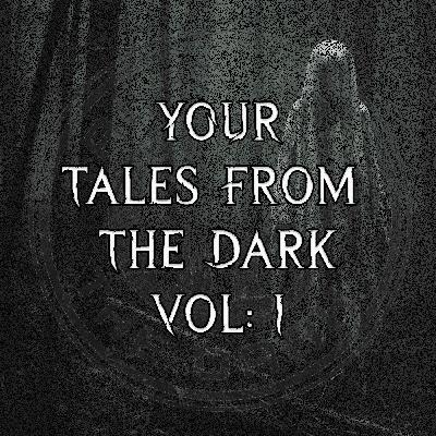 YOUR Tales From The Dark Volume: I YOUR Tales From The Dark Volume: I