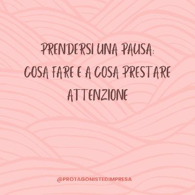 Protagoniste d'impresa: Le Tips - prendersi una pausa