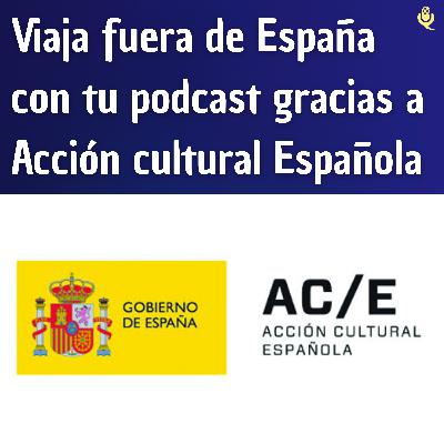 Viaja fuera de España con tu podcast gracias a Acción cultural Española