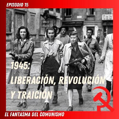 1945: Liberación, revolución y traición