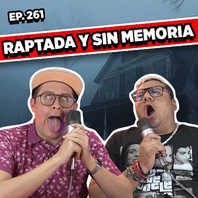 Episodio #261 / RAPTADA Y SIN MEMORIA Episodio #261 / RAPTADA Y SIN MEMORIA