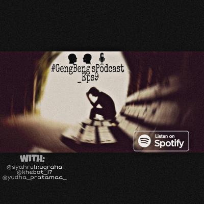 Masalah itu mendewasakan, bukan menghancurkan - #GengBeng'sPodcast_Eps9