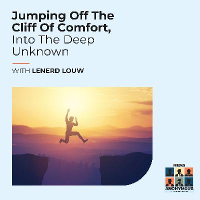 Jumping Off The Cliff Of Comfort, Into The Deep Unknown With Lenerd Louw