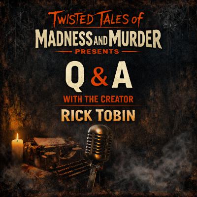 Q & A with the Creator of Twisted Tales of Madness and Murder Presents Q & A with the Creator of Twisted Tales of Madness and Murder Presents