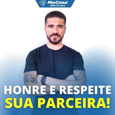 HONRE e RESPEITE sua parceira! - Série Pilares #12