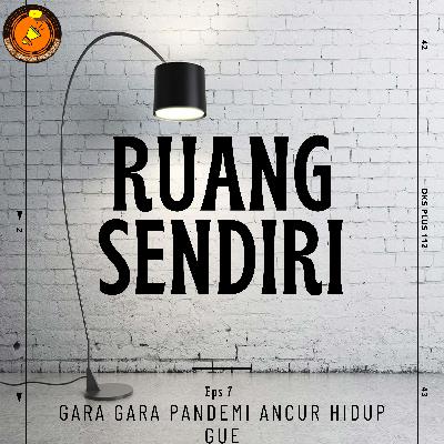 Ruang Sendiri : Gara - Gara Pandemi Ancur Hidup Gue! Ruang Sendiri : Gara - Gara Pandemi Ancur Hidup Gue!