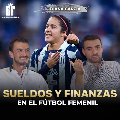 Ep. 67 Capitán Financiero | Diana García: Sueldos, Retos y Finanzas Personales en el Futbol Femenil Ep. 67 Capitán Financiero | Diana García: Sueldos, Retos y Finanzas Personales en el Futbol Femenil