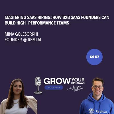 S6E7 - Mastering SaaS Hiring: How B2B SaaS Founders Can Build High-Performance Teams with Mina Golesorkhi