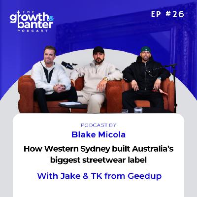 EP26 - How Western Sydney built Australia's Biggest Streetwear label with Jake and TK from Geedup EP26 - How Western Sydney built Australia's Biggest Streetwear label with Jake and TK from Geedup