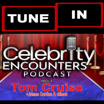 Tom Cruise, James Corden, Barry Manilow encounters shared on Celebrity Encounters Podcast Ep129R Tom Cruise, James Corden, Barry Manilow encounters shared on Celebrity Encounters Podcast Ep129R